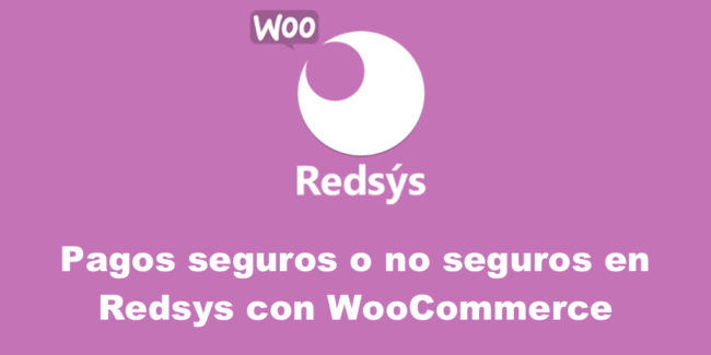 Pagos seguros o no seguros en Redsys con WooCommerce