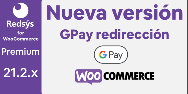 Nueva versión de WooCommerce Redsys Gateway 21.2.x Redsys Google Pay