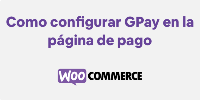 Configurar GPay en la página de pago.