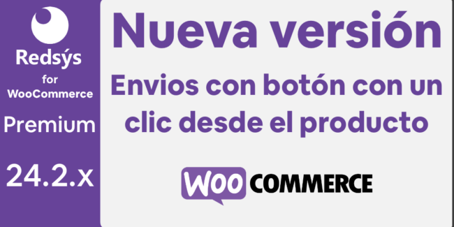 Nueva versión de WooCommerce Redsys Gateway 24.2.x Botón pago un clic con envios.