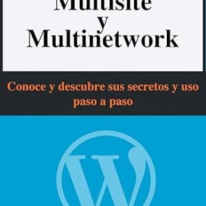 WordPress Multisite y Multinetwork: Conoce y descubre sus secretos y uso paso a paso