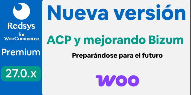 Nueva versión de WooCommerce Redsys Gateway 27.0.x ACP y mejorando Bizum Nueva versión de WooCommerce Redsys Gateway 27.0.x ACP y mejorando Bizum