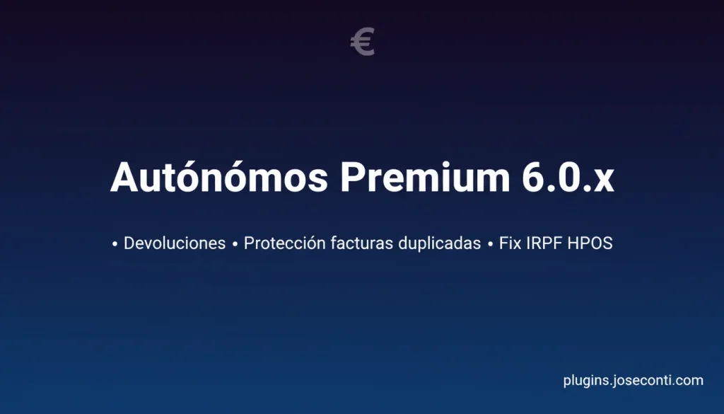 Nueva versión de WooCommerce Autónomos Premium 6.0.x con devoluciones, protección contra facturas duplicadas y fix IRPF HPOS
